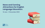 News and Coming Attractions for English Language Educators