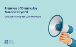 One Scholarship for ELTA Members: “Frames of Drama” by Susan Hillyard