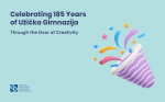 Celebrating 185 Years of Užička Gimnazija: Through the Door of Creativity