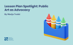 Lesson Plan Spotlight: Public Art as Advocacy