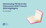 Harnessing TikTok in the Classroom: SCELT Forum 2024 Highlights